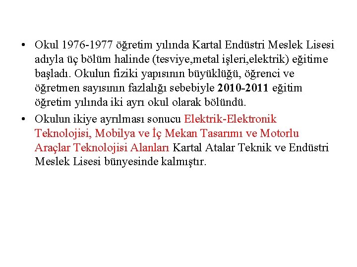  • Okul 1976 -1977 öğretim yılında Kartal Endüstri Meslek Lisesi adıyla üç bölüm