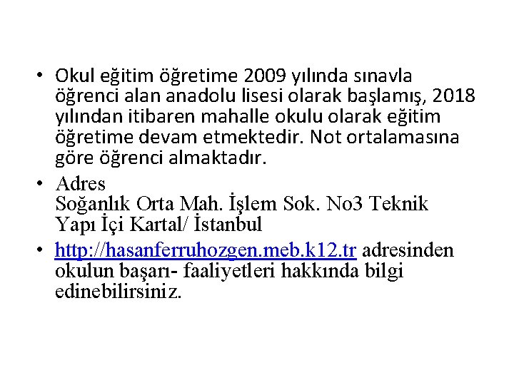  • Okul eğitim öğretime 2009 yılında sınavla öğrenci alan anadolu lisesi olarak başlamış,