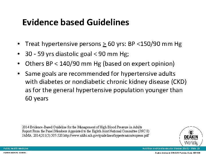 Evidence based Guidelines • • Treat hypertensive persons > 60 yrs: BP <150/90 mm