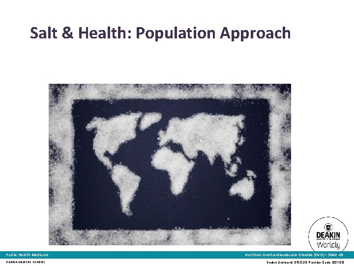 Salt & Health: Population Approach Public Health Medicine DEAKIN MEDICAL SCHOOL Nutrition and Cardiovascular