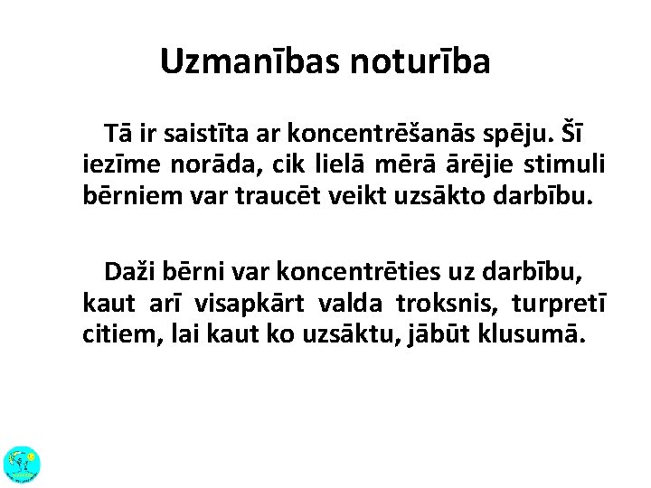 Uzmanības noturība Tā ir saistīta ar koncentrēšanās spēju. Šī iezīme norāda, cik lielā mērā