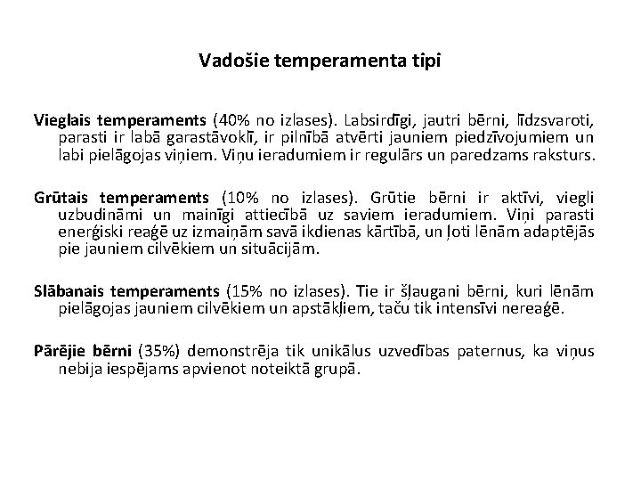 Vadošie temperamenta tipi Vieglais temperaments (40% no izlases). Labsirdīgi, jautri bērni, līdzsvaroti, parasti ir