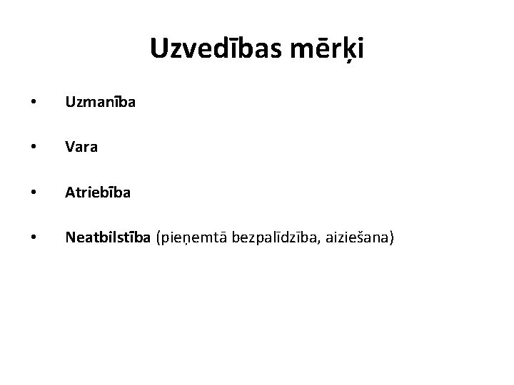 Uzvedības mērķi • Uzmanība • Vara • Atriebība • Neatbilstība (pieņemtā bezpalīdzība, aiziešana) 