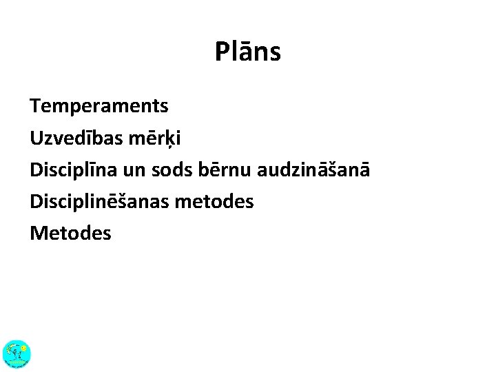 Plāns Temperaments Uzvedības mērķi Disciplīna un sods bērnu audzināšanā Disciplinēšanas metodes Metodes 