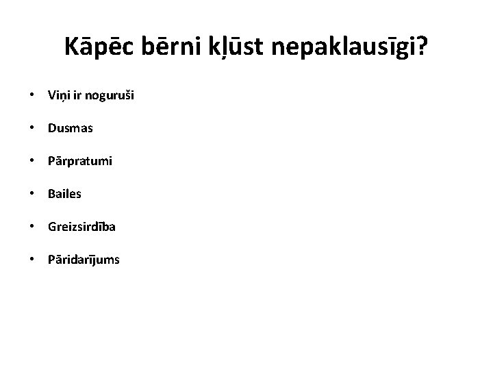 Kāpēc bērni kļūst nepaklausīgi? • Viņi ir noguruši • Dusmas • Pārpratumi • Bailes