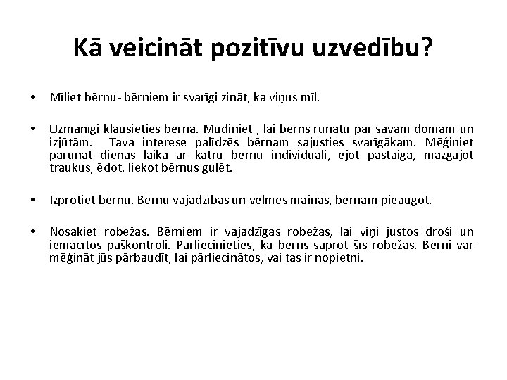 Kā veicināt pozitīvu uzvedību? • Mīliet bērnu- bērniem ir svarīgi zināt, ka viņus mīl.