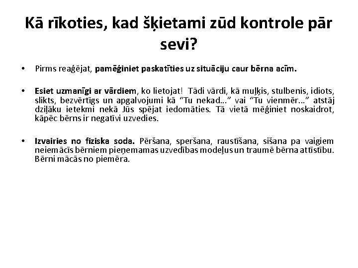 Kā rīkoties, kad šķietami zūd kontrole pār sevi? • Pirms reaģējat, pamēģiniet paskatīties uz