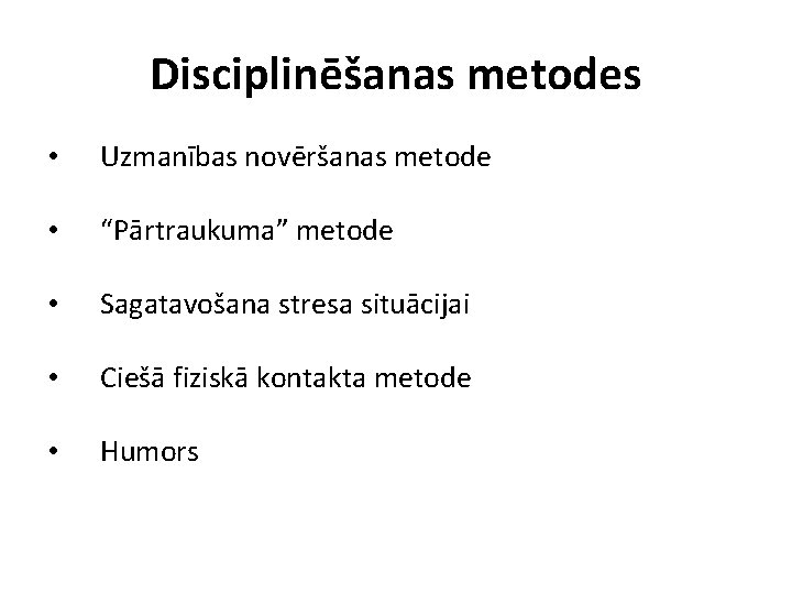 Disciplinēšanas metodes • Uzmanības novēršanas metode • “Pārtraukuma” metode • Sagatavošana stresa situācijai •