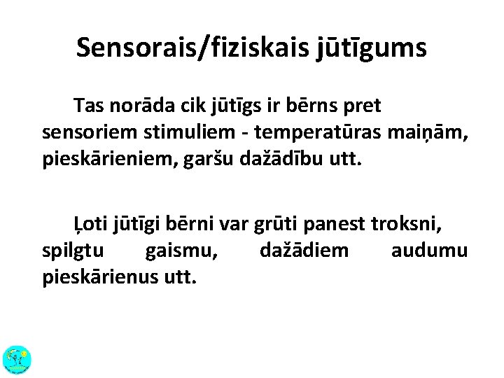 Sensorais/fiziskais jūtīgums Tas norāda cik jūtīgs ir bērns pret sensoriem stimuliem - temperatūras maiņām,