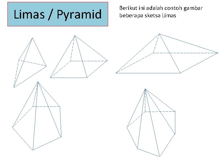 Limas / Pyramid Berikut ini adalah contoh gambar beberapa sketsa Limas 