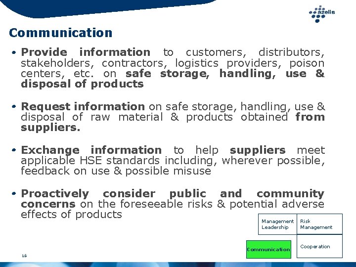 Communication Provide information to customers, distributors, stakeholders, contractors, logistics providers, poison centers, etc. on