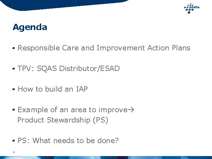 Agenda Responsible Care and Improvement Action Plans TPV: SQAS Distributor/ESAD How to build an