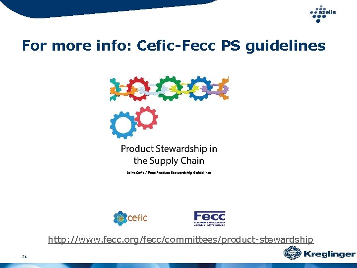 For more info: Cefic-Fecc PS guidelines http: //www. fecc. org/fecc/committees/product-stewardship 21 