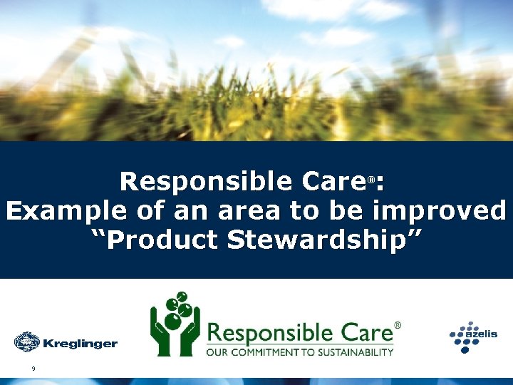 Responsible Care : Example of an area to be improved “Product Stewardship” ® 9