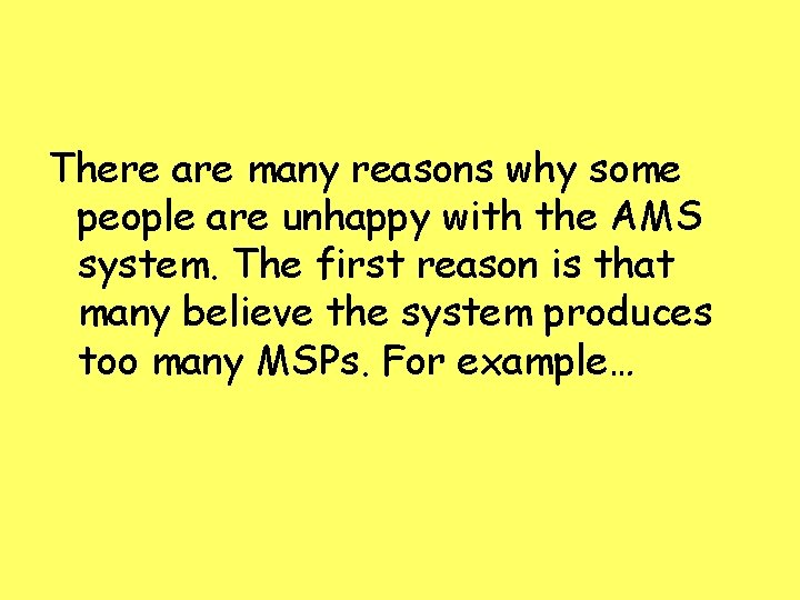 There are many reasons why some people are unhappy with the AMS system. The