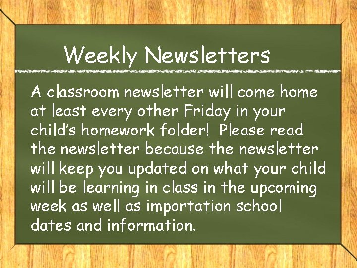 Weekly Newsletters A classroom newsletter will come home at least every other Friday in