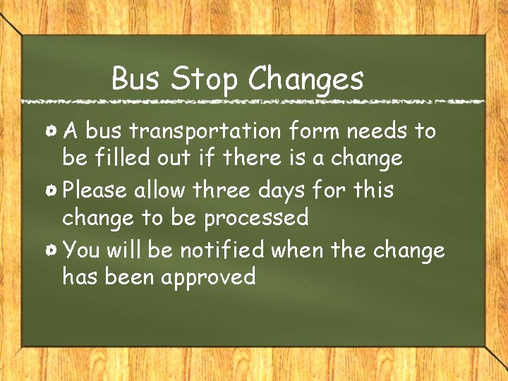 Bus Stop Changes A bus transportation form needs to be filled out if there