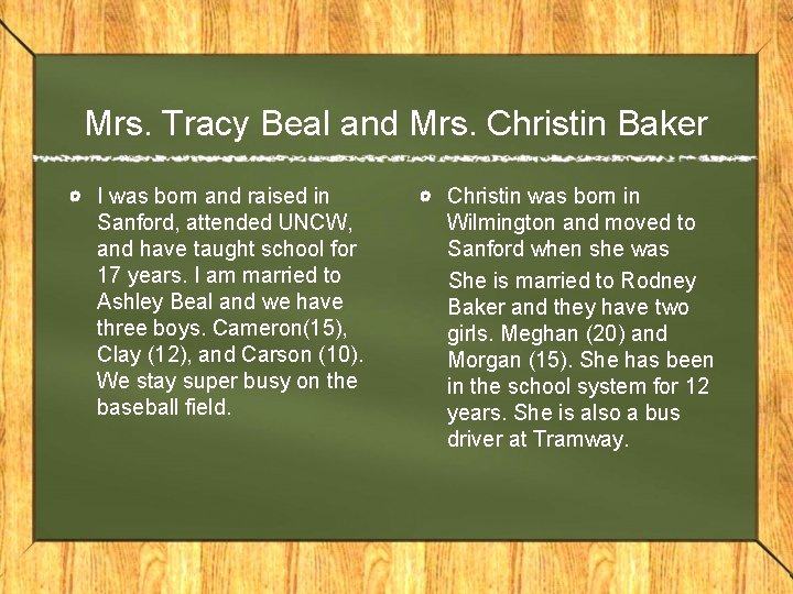 Mrs. Tracy Beal and Mrs. Christin Baker I was born and raised in Sanford,