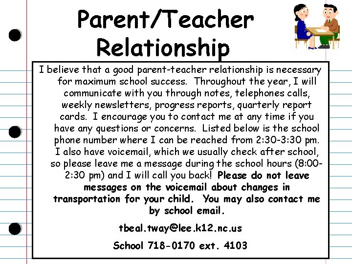 Parent/Teacher Relationship I believe that a good parent-teacher relationship is necessary for maximum school