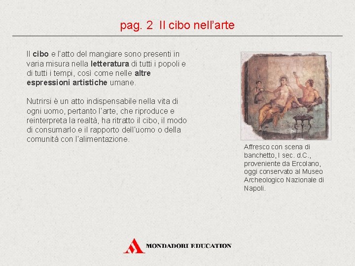 pag. 2 Il cibo nell’arte Il cibo e l’atto del mangiare sono presenti in