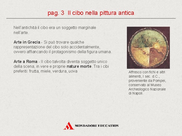 pag. 3 Il cibo nella pittura antica Nell’antichità il cibo era un soggetto marginale