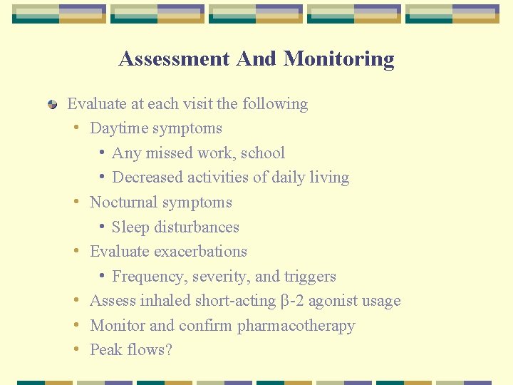 Assessment And Monitoring Evaluate at each visit the following • Daytime symptoms • Any