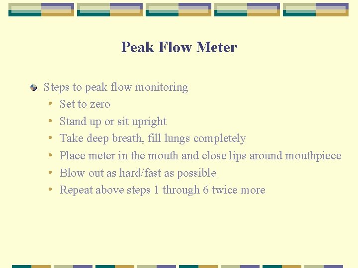 Peak Flow Meter Steps to peak flow monitoring • Set to zero • Stand
