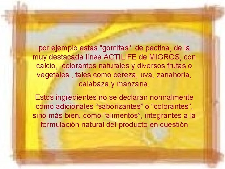 por ejemplo estas “gomitas” de pectina, de la muy destacada línea ACTILIFE de MIGROS,