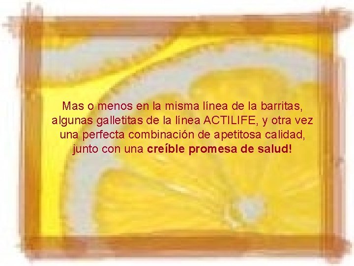 Mas o menos en la misma línea de la barritas, algunas galletitas de la