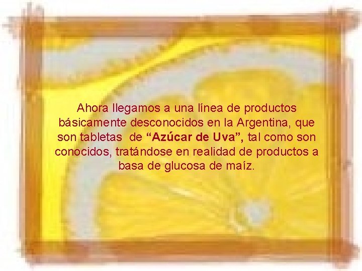 Ahora llegamos a una línea de productos básicamente desconocidos en la Argentina, que son