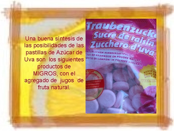 Una buena síntesis de las posibilidades de las pastillas de Azúcar de Uva son