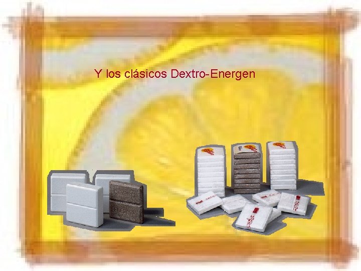 Y los clásicos Dextro-Energen 