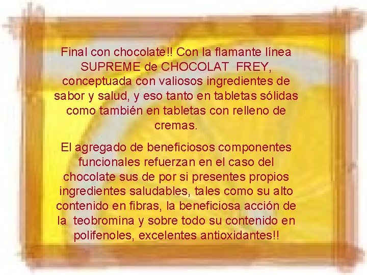 Final con chocolate!! Con la flamante línea SUPREME de CHOCOLAT FREY, conceptuada con valiosos