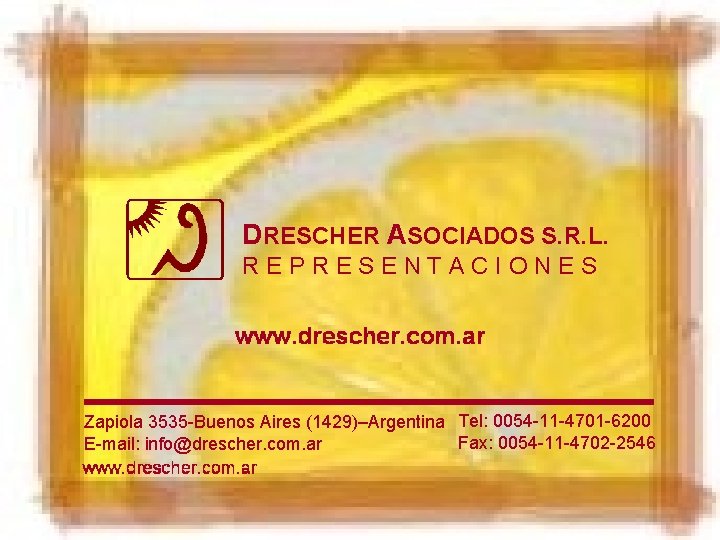 DRESCHER ASOCIADOS S. R. L. REPRESENTACIONES Zapiola 3535 -Buenos Aires (1429)–Argentina Tel: 0054 -11