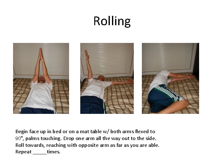 Rolling Begin face up in bed or on a mat table w/ both arms