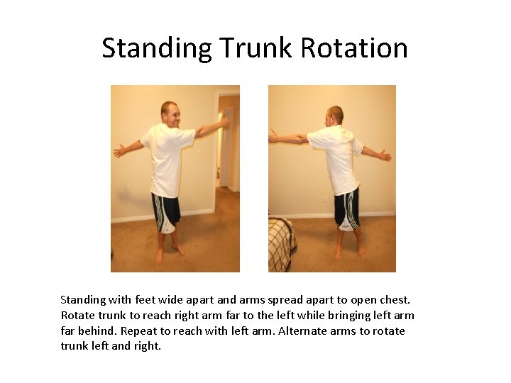 Standing Trunk Rotation Standing with feet wide apart and arms spread apart to open