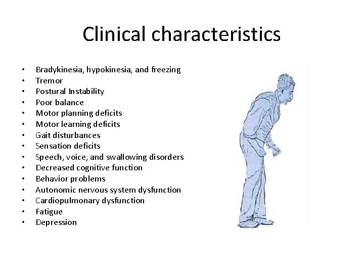 Clinical characteristics • • • • Bradykinesia, hypokinesia, and freezing Tremor Postural Instability Poor