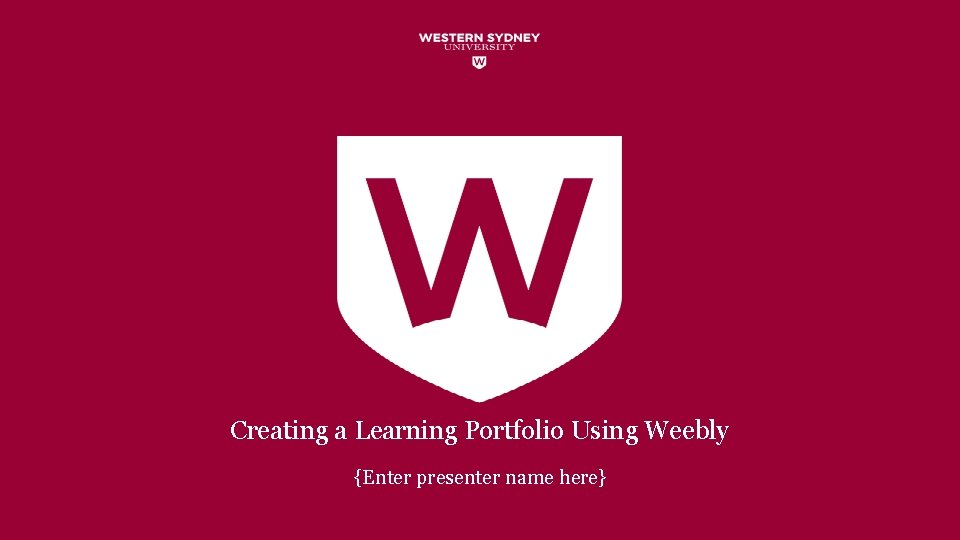 Creating a Learning Portfolio Using Weebly {Enter presenter name here} 