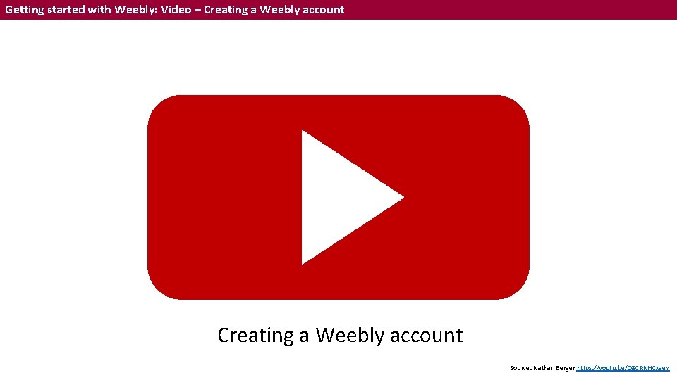 Getting started with Weebly: Video – Creating a Weebly account Source: Nathan Berger https: