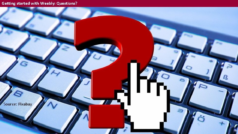 Getting started with Weebly: Questions? Source: Pixabay 