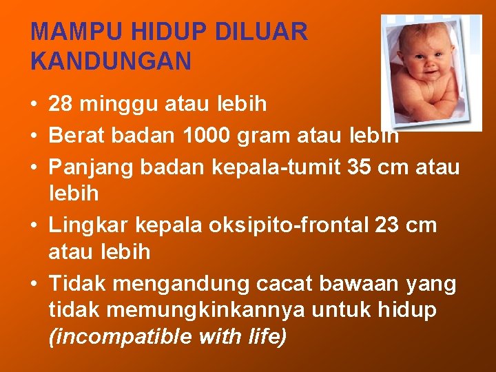 MAMPU HIDUP DILUAR KANDUNGAN • 28 minggu atau lebih • Berat badan 1000 gram