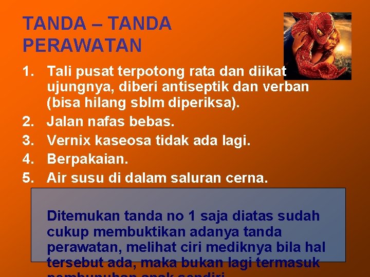 TANDA – TANDA PERAWATAN 1. Tali pusat terpotong rata dan diikat ujungnya, diberi antiseptik