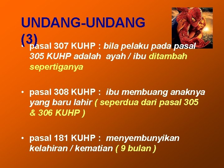 UNDANG-UNDANG (3) • pasal 307 KUHP : bila pelaku pada pasal 305 KUHP adalah