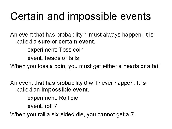 Certain and impossible events An event that has probability 1 must always happen. It