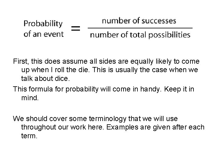 First, this does assume all sides are equally likely to come up when I First, this does assume all sides are equally likely to come up when I