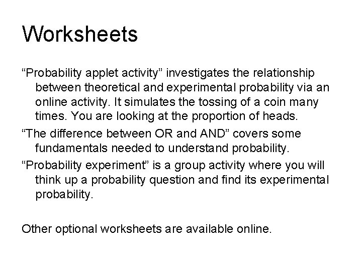 Worksheets “Probability applet activity” investigates the relationship between theoretical and experimental probability via an Worksheets “Probability applet activity” investigates the relationship between theoretical and experimental probability via an
