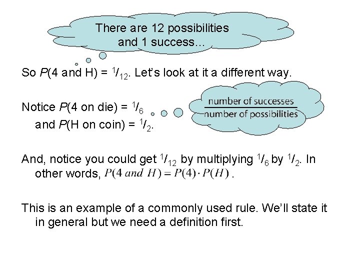 There are 12 possibilities and 1 success… So P(4 and H) = 1/12. Let’s