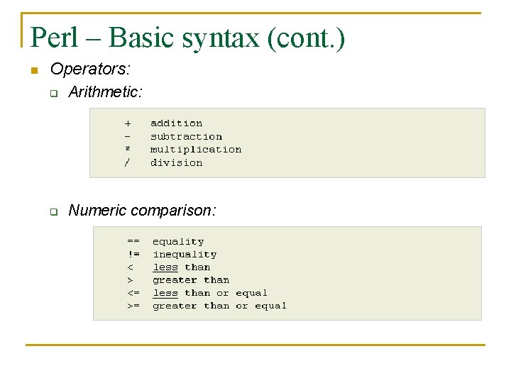 Perl – Basic syntax (cont. ) n Operators: q Arithmetic: q Numeric comparison: 