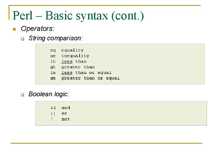 Perl – Basic syntax (cont. ) n Operators: q String comparison: q Boolean logic: