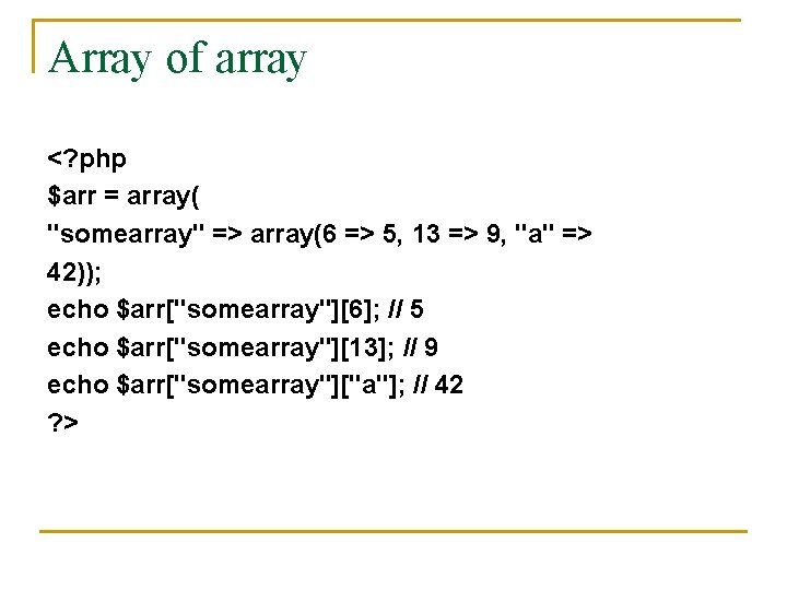 Array of array <? php $arr = array( "somearray" => array(6 => 5, 13